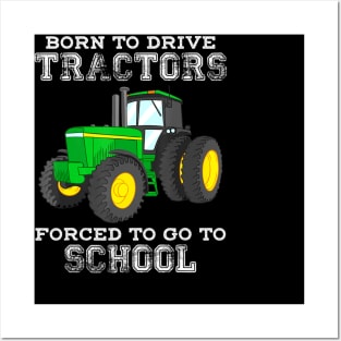 Born To Drive Tractors Forced To Go To School Posters and Art